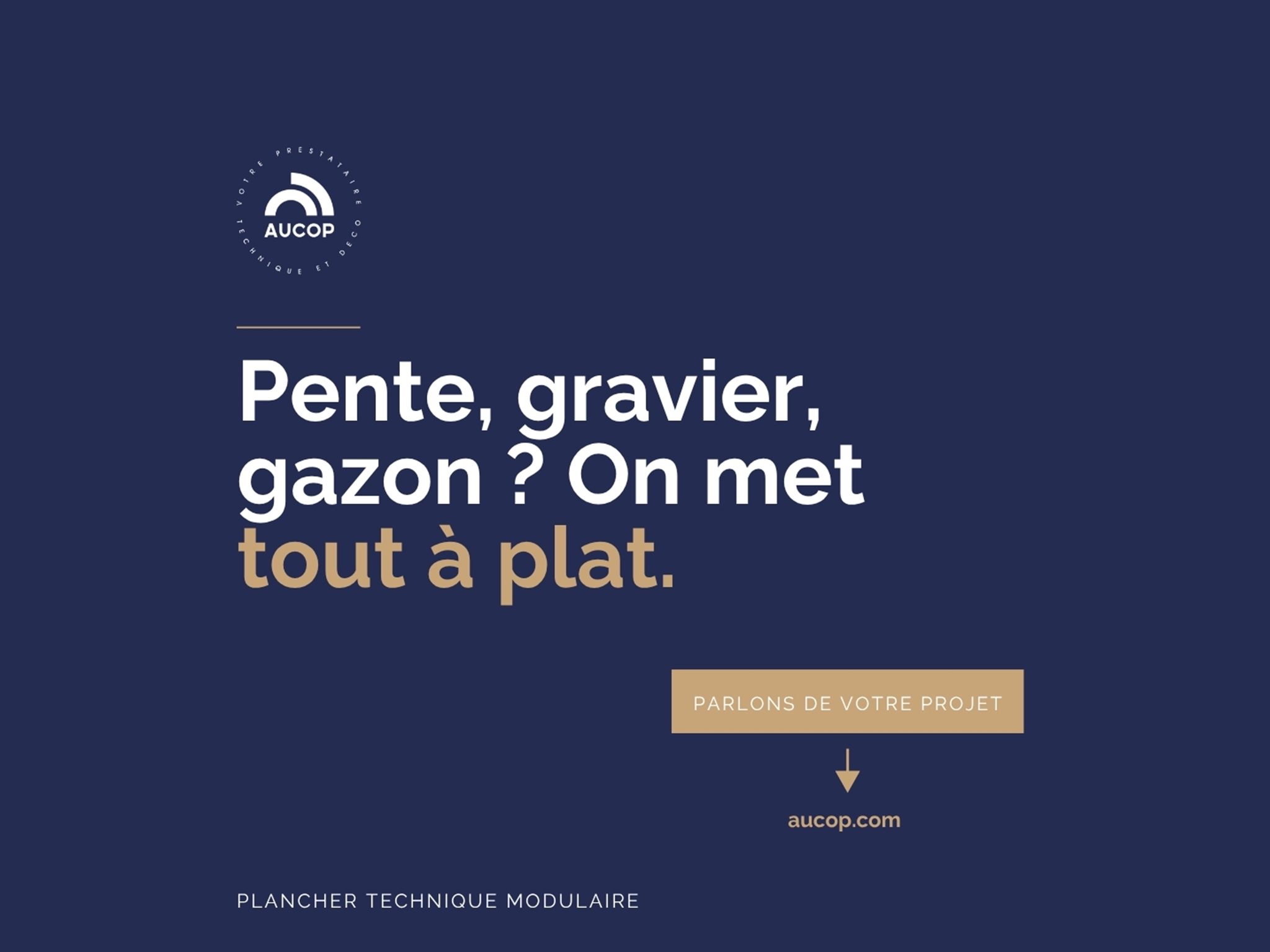 Plancher modulaire AUCOP mettant à plat un sol en pente, gravier ou gazon